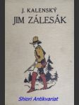 JIM ZÁLESÁK - Románek z pustin Severní Ameriky - KALENSKÝ Josef ( vlastním jménem Josef URBÁNEK ) - náhled