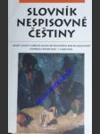 SLOVNÍK NESPISOVNÉ ČEŠTINY - Argot, slangy a obecná mluva od nejstarších dob po současnost , historie a původ slov - Kolektiv autorů - náhled