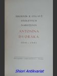 Sborník k oslavě stoletých narozenin antonína dvořáka 1841 - 1941 - foerster josef bohuslav / rypl celestin / talich václav / bachtík josef / racek jaroslav / pěvecko-hudební spolek dvořák, zlín - náhled