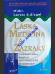 LÁSKA, MEDICÍNA A ZÁZRAKY - Zkušenosti v oblasti sebeléčení, které chirurg získal od vyjímečných pacientů - SIEGEL Bernie S. - náhled