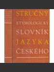 Stručný etymologický slovník jazyka českého [jazykověda, slavistika, etymologie, původ slov, slovní zásoba] - náhled