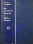 Die hebräische Sprache im alltäglichen Gebrauch : Gespräche mit Vokabular und Abriss der Grammatik - CARNIOL Josef Prof. Dr. - náhled