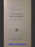 O PRAVĚKU SLOVANSKÉM - Pokus o celkový obraz z hruba promítnutý - JANKO Josef - náhled