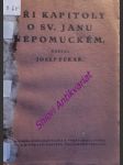 Tři kapitoly z boje o sv. jana nepomuckého - pekař josef - náhled