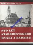 Sto let staroměstského rynku a radnice i-ii - hypšman bohumil - náhled