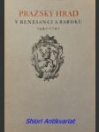 PRAŽSKÝ HRAD V RENESANCI A BAROKU 1490 - 1790 - Katalog výstavy konané pod záštitou pana presidenta republiky Dr Edvarda Beneše ve dnech 28. května až 15. října 1947 v letohrádku v královské zahradě na hradě pražském - MORÁVEK Jan / WIRTH Zdeněk - náhled