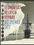 Sedmdesát velkých výprav, jež změnily svět - náhled