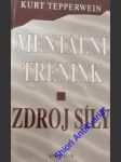 Mentální trénik - zdroj síly - tepperwein kurt - náhled