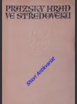 PRAŽSKÝ HRAD VE STŘEDOVĚKU - Katalog výstavy konané pod záštitou pana presidenta republiky Dr. Edvarda Beneše ve dnech od 28. června do 15. října 1946 v letohrádku v Královské zahradě na hradě pražském - Kolektiv autorů - náhled