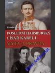 Poslední habsburský císař karel i. - mýty a pravda - unterreiner katrin - náhled