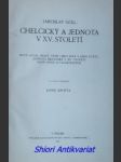 CHELČICKÝ A JEDNOTA V XV. STOLETÍ nový otisk prací: Petr Chelčický a jeho učení, Jednota bratrská v XV. století, Nové spisy o Valdenských - GOLL Jaroslav - náhled