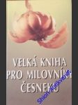 Velká kniha pro milovníky česneku - kolektiv autorů - náhled