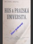 HUS A PRAŽSKÁ UNIVERSITA - přednáška proslovená ve slavnostní schůzi pořádané dne 7. listopadu 1909 Svazem českoslovanského studentstva na oslavu 500. výročí 2. rektorátu Husova - KROFTA Kamil - náhled