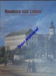 ROUDNICE NAD LABEM A OKOLÍ - průvodce historií / Roudnice nad Labem and its environs - a guidebook to history / Roudnice nad Labem und Umgebung - Führer durch die Geschichte - HLAVÁČKOVÁ Miroslava - náhled