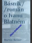 Básník - román o ivanu blatném - reiner martin - náhled