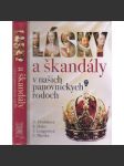 Lásky a škandály v našich panovníckych rodoch (Lásky a skandály v panovnických rodech, Slovensko (Habsburkové, Jagellonci, Anjou, Zikmund Lucemburský, Rudolf II) (Šlechta, text slovensky) - náhled