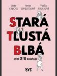 STARÁ, TLUSTÁ, BLBÁ Christovová Aneta, Linda Finková, Pirichová Vlaďimíra - náhled