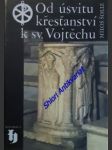 Od úsvitu křesťanství k sv. vojtěchu - šolle miloš - náhled