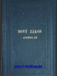 Nový zákon pána našeho ježíše krista - část druhá : apoštolář či skutky a listy apoštolské se zjevením sv. jana - náhled