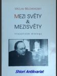 Mezi světy a mezisvěty - filosofické dialogy - bělohradský václav - náhled