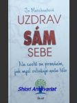 UZDRAV SÁM SEBE - Na cestě za poznáním, jak mysl ovlivňuje naše tělo - MARCHANTOVÁ Jo - náhled