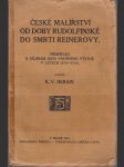 České malířství od doby rudolfinské do smrti Reinerovy - Příspěvky k dějinám jeho vnitřního vývoje v letech 1576 - 1743 - náhled