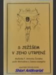 S JEŽÍŠEM V JEHO UTRPENÍ - Myšlenky P. Antonína Šuránka podle Matoušova a Janova evangelia - ŠURÁNEK Antonín - náhled