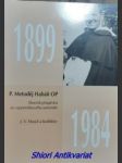 Teolog, filosof a psycholog P. METODĚJ HABÁŇ OP (1899-1984) jak jsme ho znali - Sborník příspěvků ze vzpomínkového semináře k životním výročím v roce 1999 - MUSIL Jiří V. - náhled