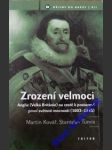 ZROZENÍ VELMOCI - Anglie ( Velká Británie) na cestě k postavení první světové mocnosti ( 1603-1746) - TUMIS Stanislav / KOVÁŘ Martin - náhled