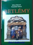 BETLÉMY - České a moravské lidové betlémy a jejich tvůrci - HÁNOVÁ Jiřina / VALENA František - náhled