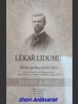 LÉKAŘ LIDUMIL o životě a díle MUDr. Jana Maye, rodáka z Turnova, studenta z Prahy, lékaře z Moravské Ostravy a Čertovy Lhotky, starosty Mariánských Hor, zakladatele lázní v Čeladné a lékaře v Praze - ADAMOVÁ Andrea / ANDRLE Petr / FOLPRECHT Jan / JEZERSKÝ Jiří - náhled