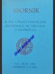 Sborník k 850. výročí posvěcení katedrály sv. václava v olomouci 1131 - 30.vi. 1981 - bistřický jan / pojsl miloslav - náhled