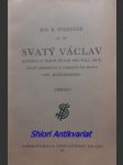 OP. 140 SVATÝ VÁCLAV - Kantáta o třech dílech pro sola, sbor, velký orchestr a varhany na slova Ant. Klášterského - Libreto - FOERSTER Josef Bohuslav - náhled