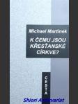 K čemu jsou křesťanské církve ? - martinek michael - náhled