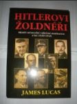 HITLEROVI ŽOLDNÉŘI.Mistři německé válečné mašinerie z let 1939-1945 - LUCAS James - náhled