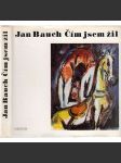 Čím jsem žil [Jan Bauch, český malíř, vzpomínky, paměti, malba] - náhled