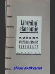 Liberální ekonomie - kořeny euroamerické civilizace - ditz gerhard w. / hayek friedrich a. von / machlup fritz / lachmann ludwig m. / friedman milton / novak michael / simon herbert a. - náhled