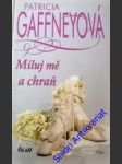 Miluj mě a chraň - gaffneyová patricia - náhled