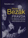 Róbert Bezák. Pravda o odvolanom arcibiskupovi - náhled