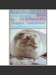 Život na konci světa. Patagonie, Ohňová země, Magalhaesovo souostroví (edice: Máj, sv. 420) [cestopis, přírodní vědy] - náhled