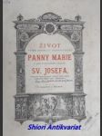 Život nejblahoslav. bohorodičky panny marie a její panického chotě sv. josefa , patrona církve svaté, dědice země české, ochránce císař. rodu habsburků - mathon placidus j. o.s.b. - náhled