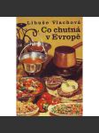 Co chutná v Evropě (Kuchařka, recepty, mj. i Francie, Itálie, Nizozemsko, Polsko, Španělsko, Švýcarsko) - náhled