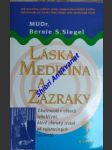 LÁSKA, MEDICÍNA A ZÁZRAKY - Zkušenosti v oblasti sebeléčení, které chirurg získal od vyjímečných pacientů - SIEGEL Bernie S. - náhled