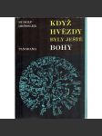 Když hvězdy byly ještě bohy. Slunce, Měsíc a hvězdy ve světle archeologie, umění a kultu (edice: Stopy fakta svědectví) [mytologie, starověk, antika, Egypt] - náhled