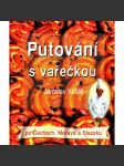 Putování s vařečkou po Čechách, Moravě a Slezsku (Kuchařka, recepty, mj. Pardubický perník, Znojemské okurky, Hovězí guláš) - náhled