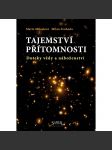 Tajemství přítomnosti. Doteky vědy a náboženství (věda a víra, vesmír, mj. Iluze pevné hmoty; Kosmický rozměr života, Hranice lidského poznání) - náhled