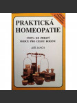 Praktická homeopatie. Cesta ke zdraví, rádce pro celou rodinu (zdraví, mj. Homeopatické prostředky, Samopomoc homeopatií, Léčivé prostředky homeopatie)) - náhled