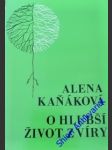 O HLUBŠÍ ŽIVOT Z VÍRY - ( Úvahy, biblické texty, myšlenky a zkušenosti z oblasti duchovní péče o člověka) - KAŇAKOVÁ Alena - náhled