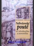 Náboženské poutě ve středověku a novověku - ohler norbert - náhled