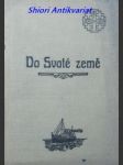 DO SVATÉ ZEMĚ - Zpráva o II. mor. lidové pouti v srpnu r. 1910 - PROCHÁZKA Emil - náhled